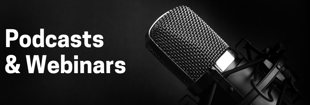 Podcasts and Webinars